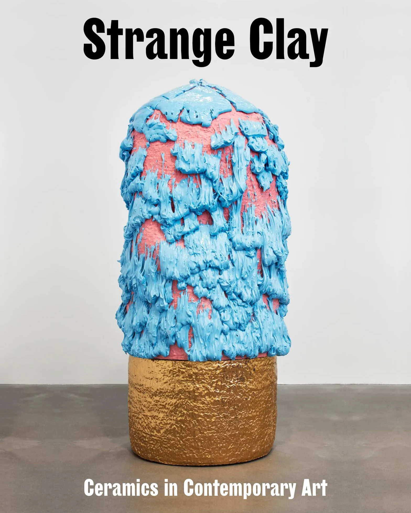 Strange Clay: Ceramics in Contemporary Art