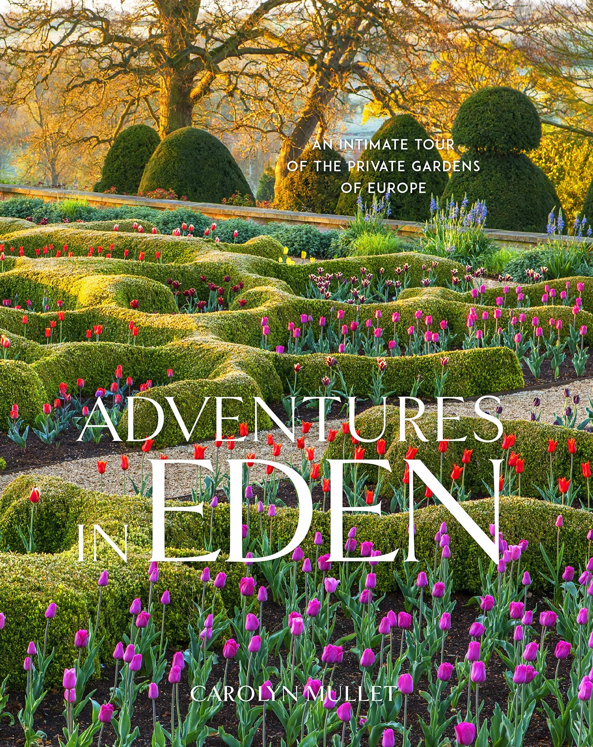 Adventures in Eden: An Intimate Tour of the Private Gardens of Europe