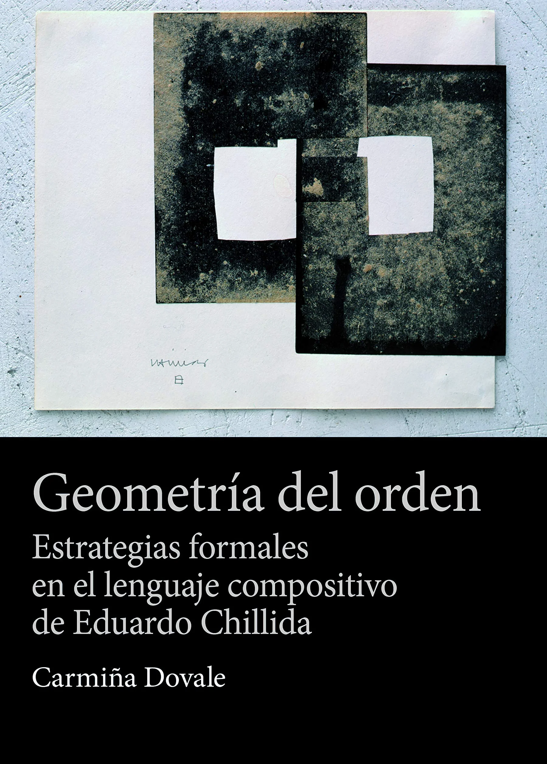 Geometría del orden: Estrategias formales en el lenguaje compositivo de Eduardo Chillida