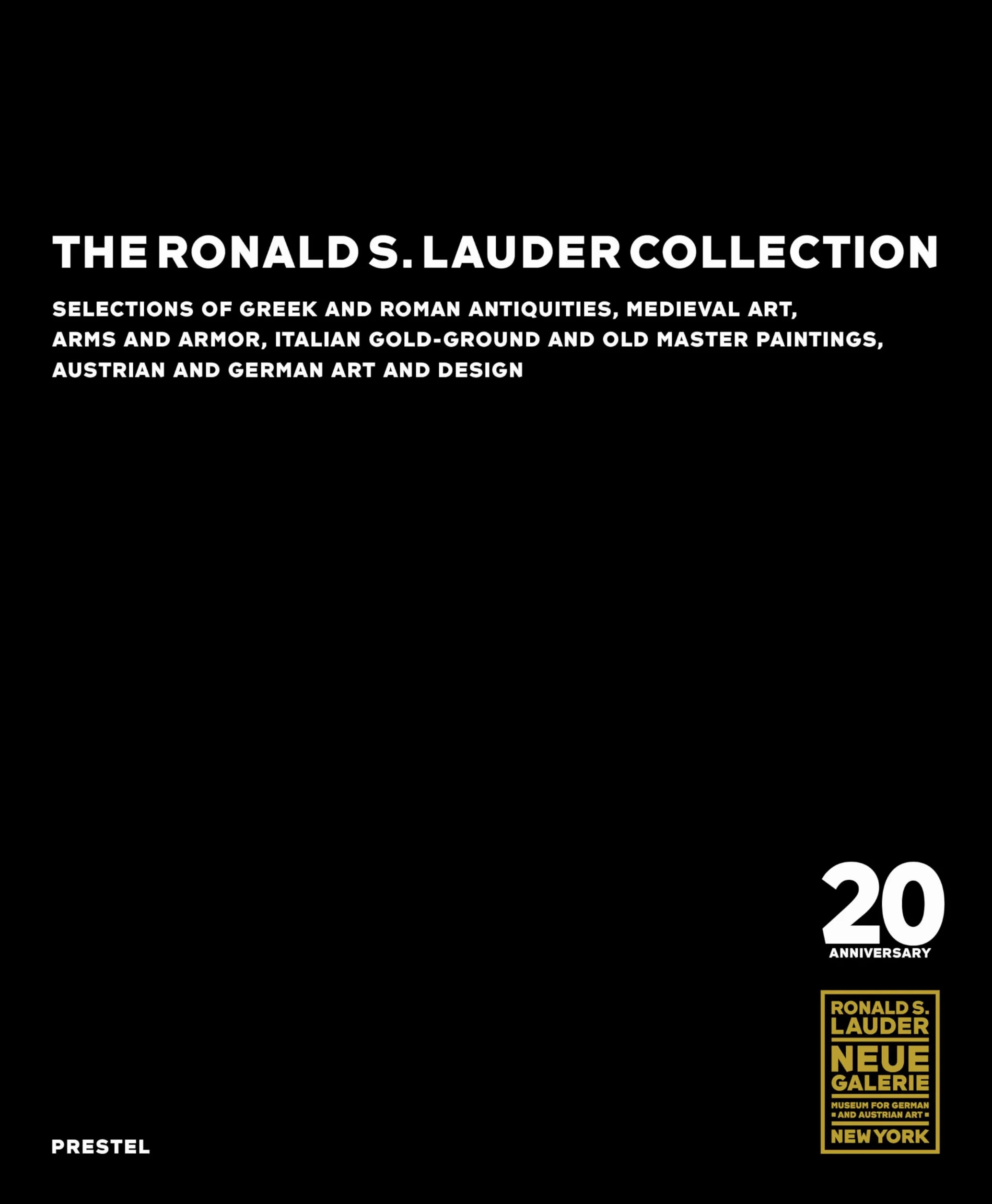 The Ronald S. Lauder Collection: Selections of Greek and Roman Antiquities, Medieval Art, Arms and Armor, Italian Gold-Ground and Old Master Paintings, Austrian and German Design