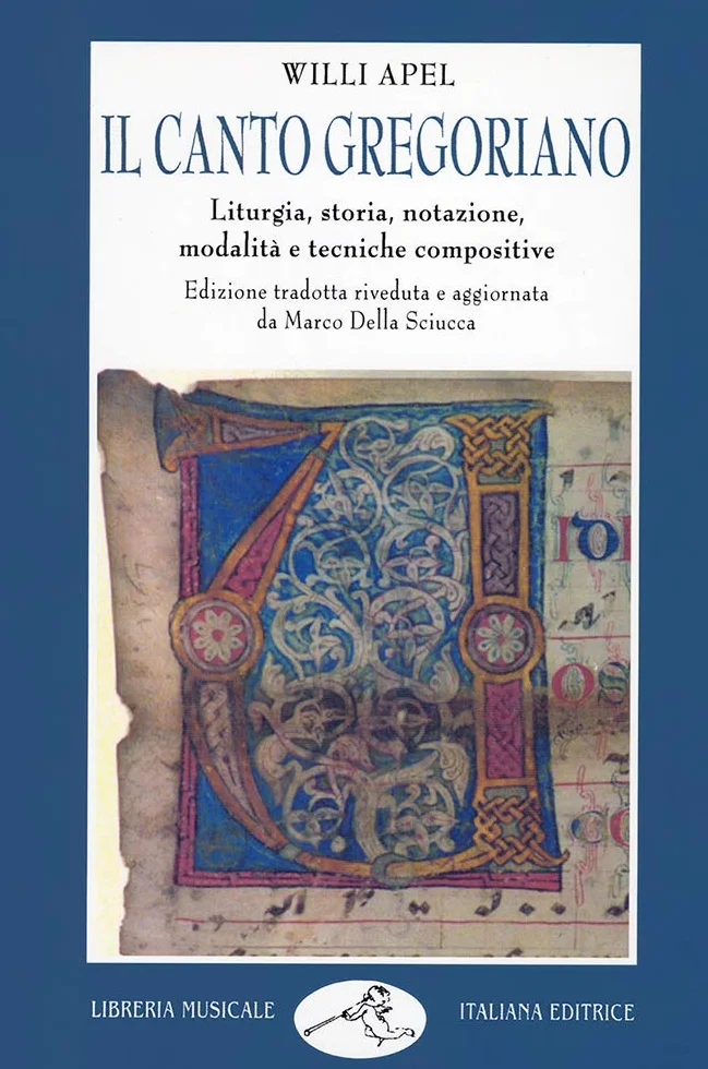 Apel Il Canto Gregoriano Liturgia, Storia, Notazione, Modalità e Tecniche Compositive | Manuale di Studio su Musica Sacra Antica | Libro di Musicologia Medievale con Bibliografia Aggiornata