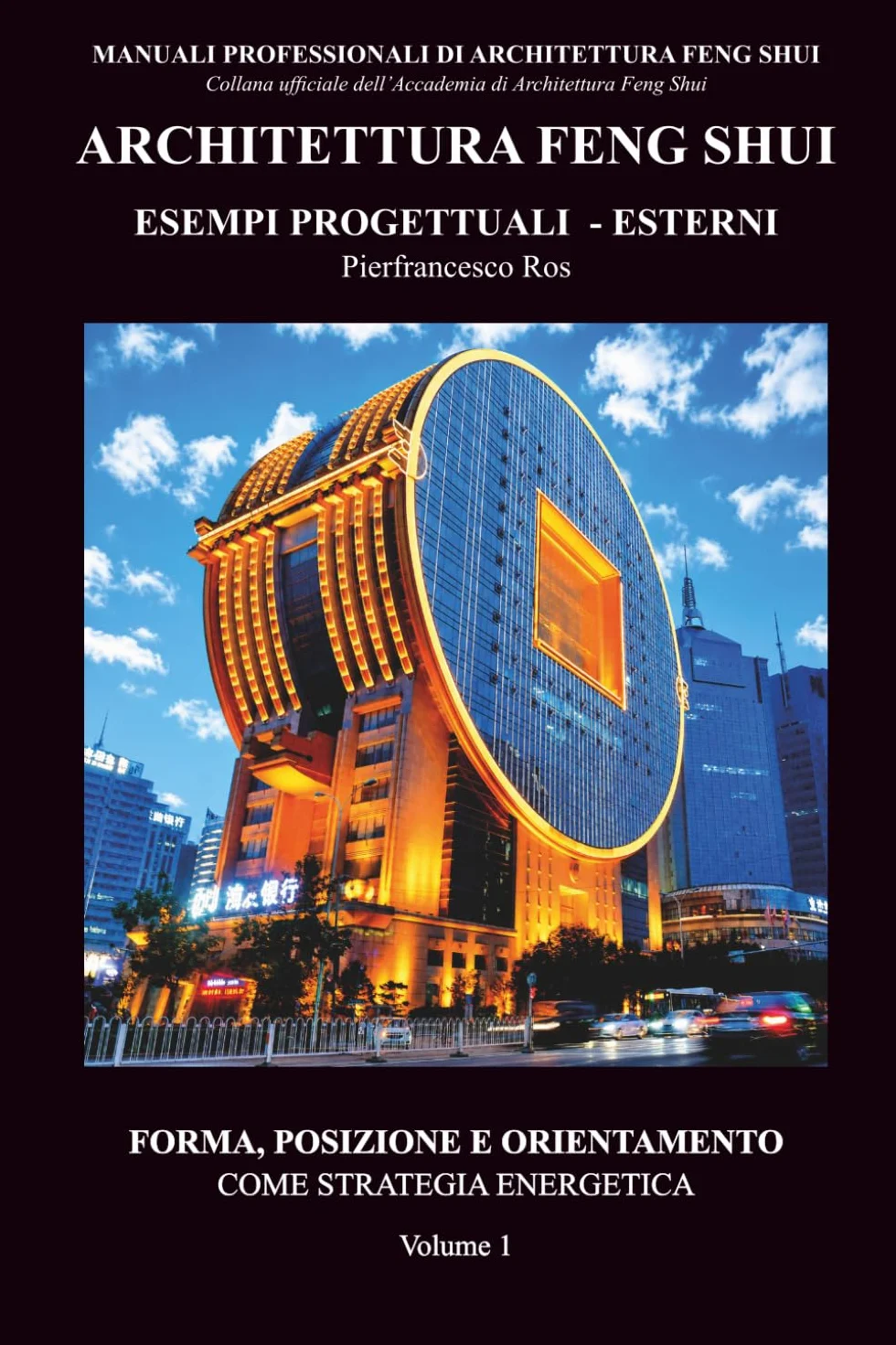 Architettura Feng Shui Esempi progettuali - Esterni - Volume 1: Forma, posizione e orientamento come strategia energetica