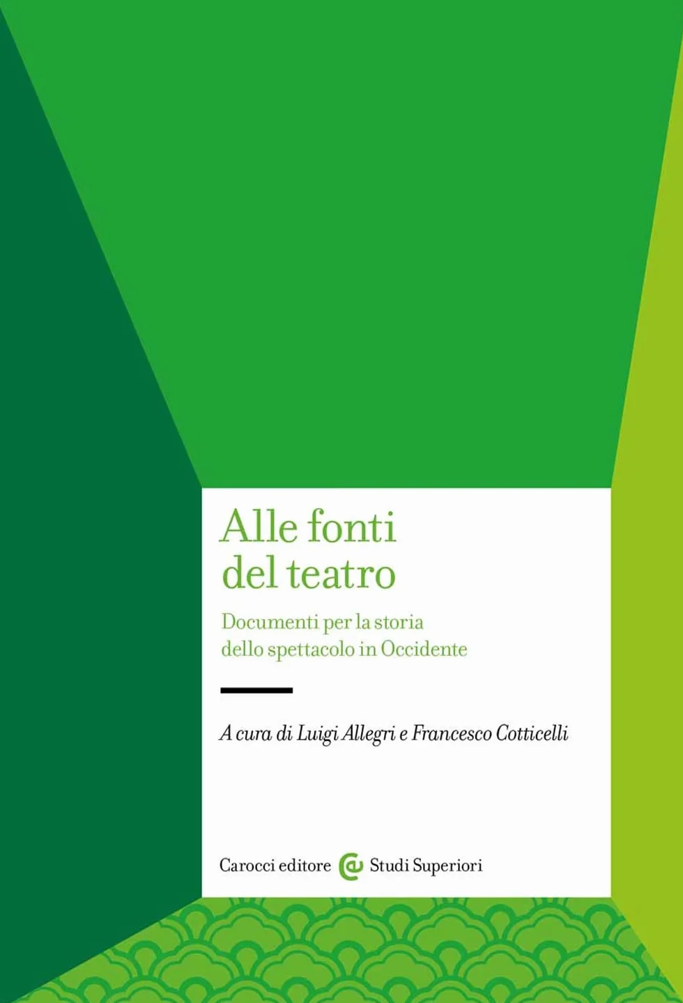 Alle fonti del teatro. Documenti per la storia dello spettacolo in Occidente