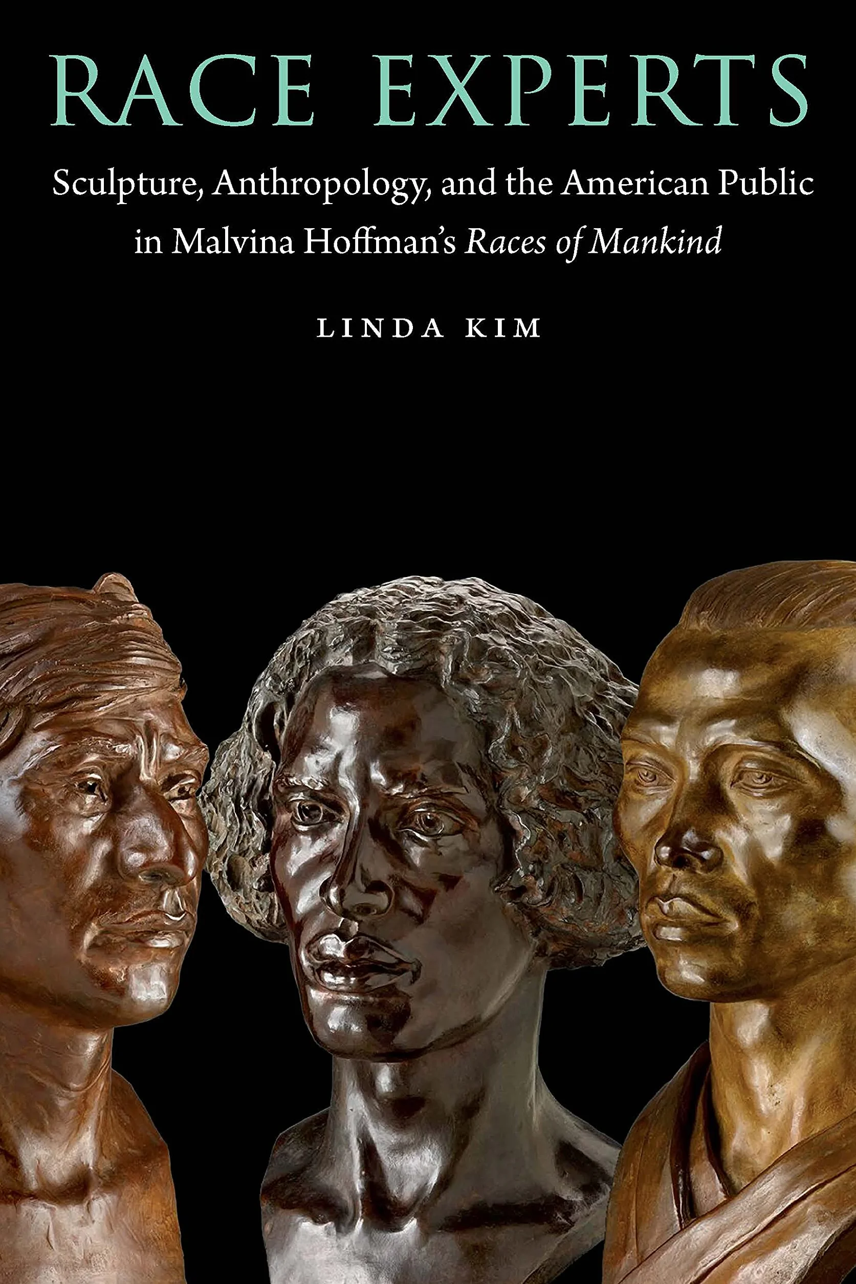 Race Experts: Sculpture, Anthropology, and the American Public in Malvina Hoffman's Races of Mankind