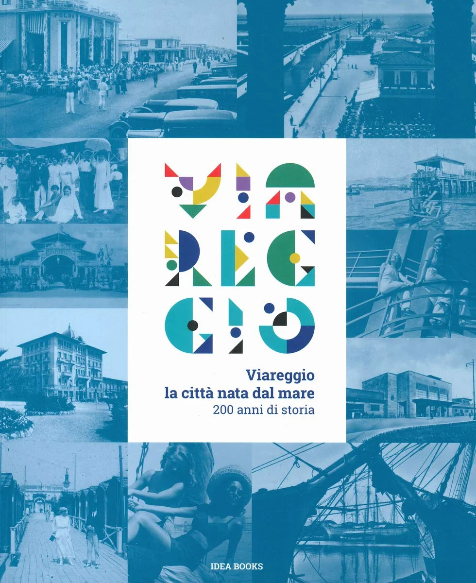 Viareggio. La città nata dal mare. 200 anni di storia. Catalogo della mostra (Viareggio, 29 agosto-22 febbraio 2021). Ediz. a colori