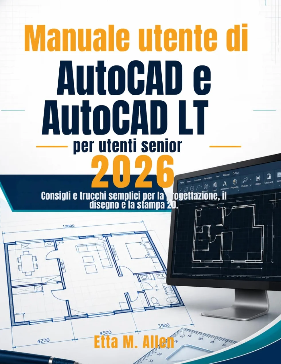 Manuale utente di AutoCAD e AutoCAD LT per utenti senior 2026: Consigli e trucchi semplici per la progettazione, il disegno e la stampa 2D.