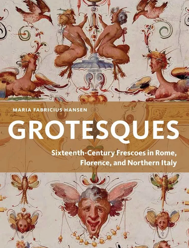 Grotesques: Sixteenth-century Frescoes in Rome, Florence, and Northern Italy