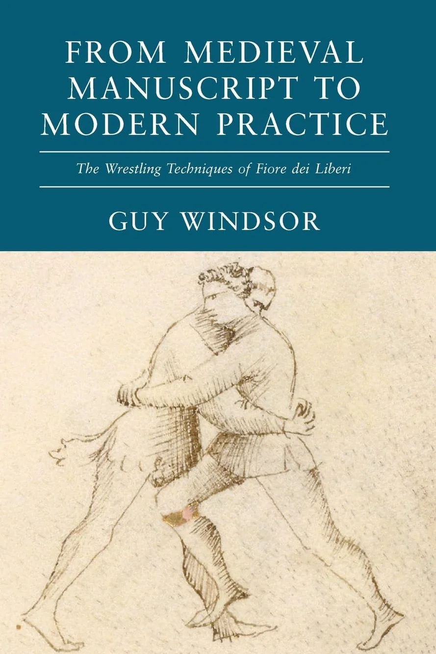 Medieval Manuscript to Modern Practice: The Wrestling Techniques of Fiore dei Liberi: 2