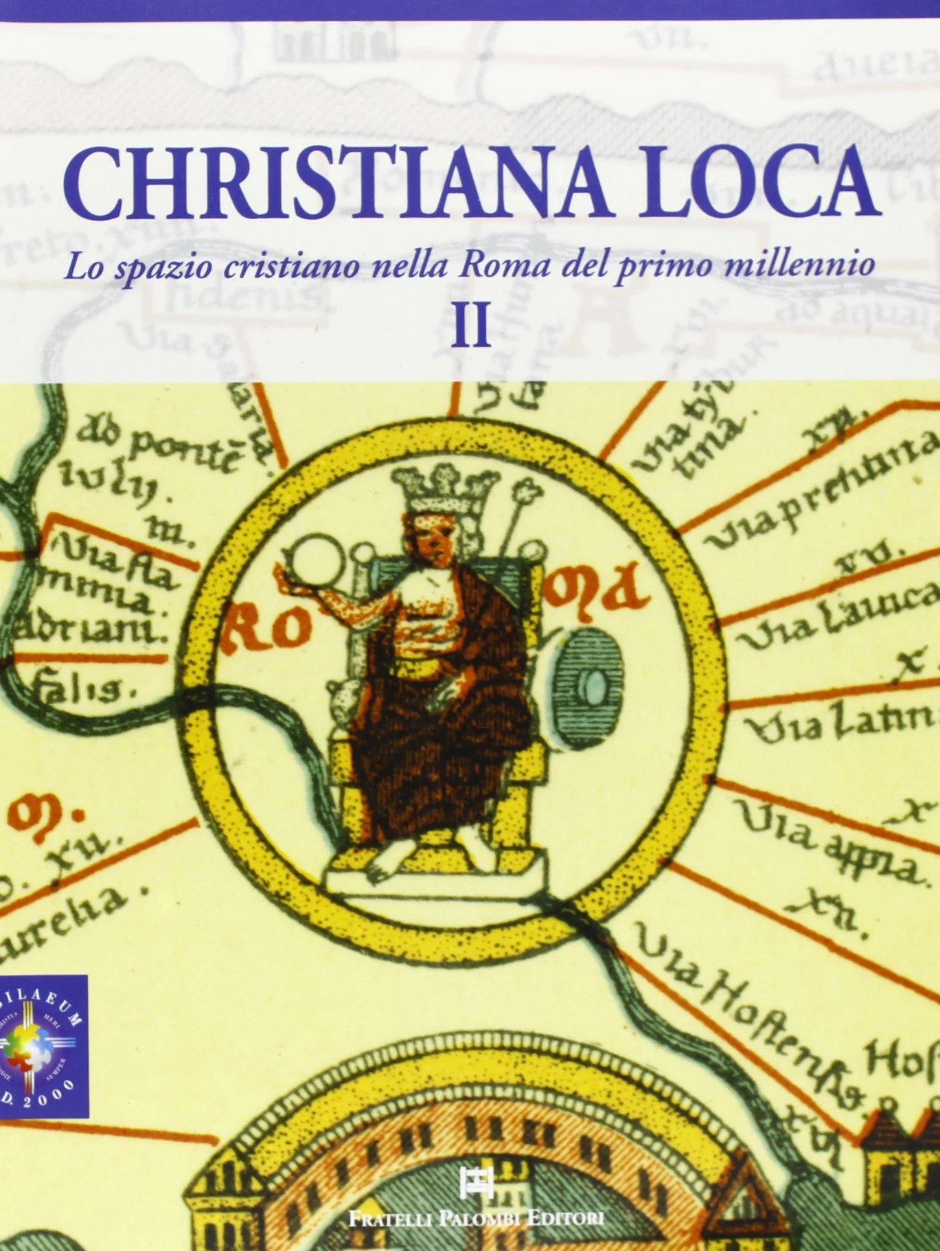 Christiana Loca. Lo spazio cristiano nella Roma del primo millennio (Vol. 2)