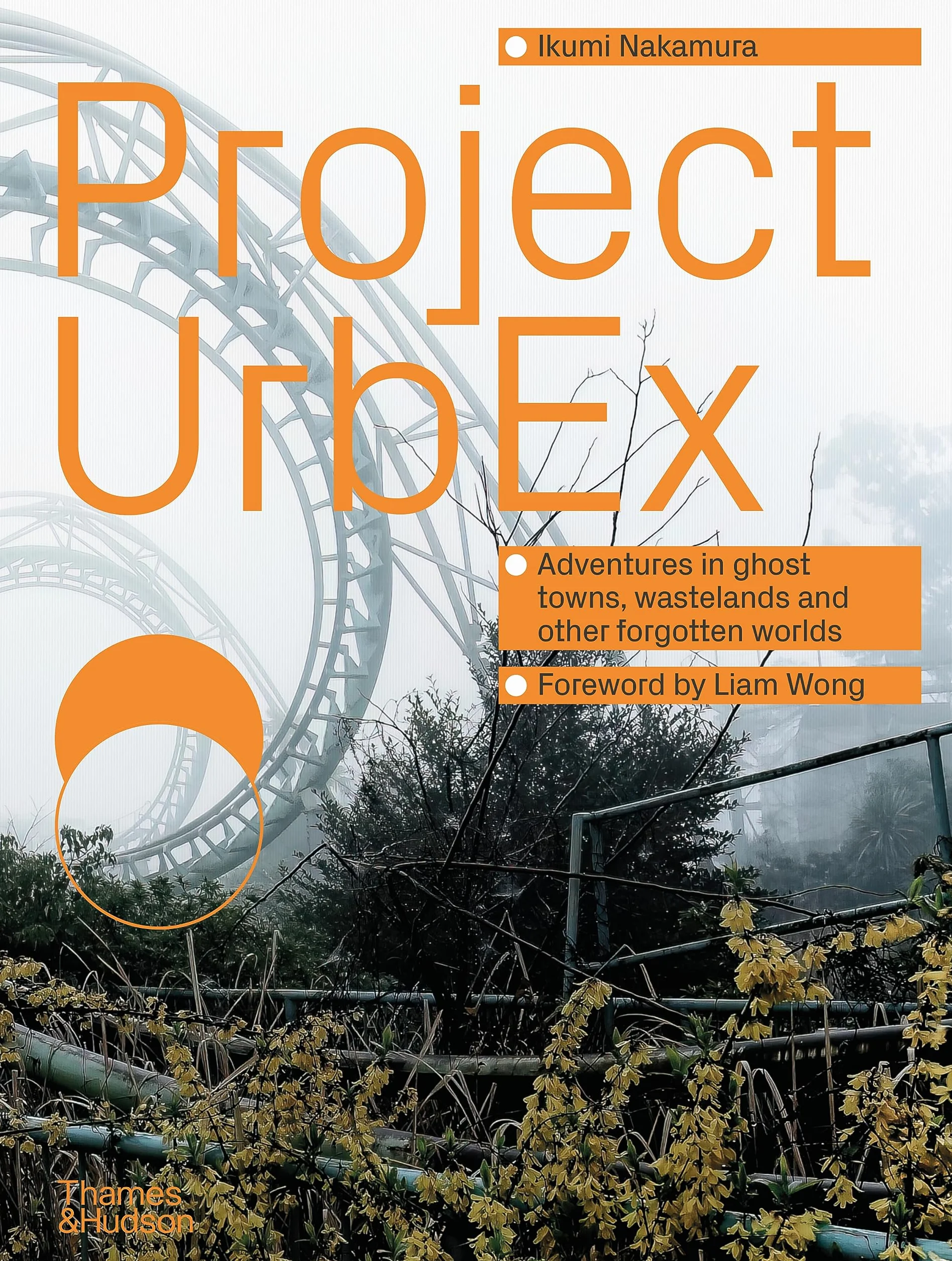 Project Urbex: Adventures in Ghost Towns, Wastelands and Other Forgotten Worlds