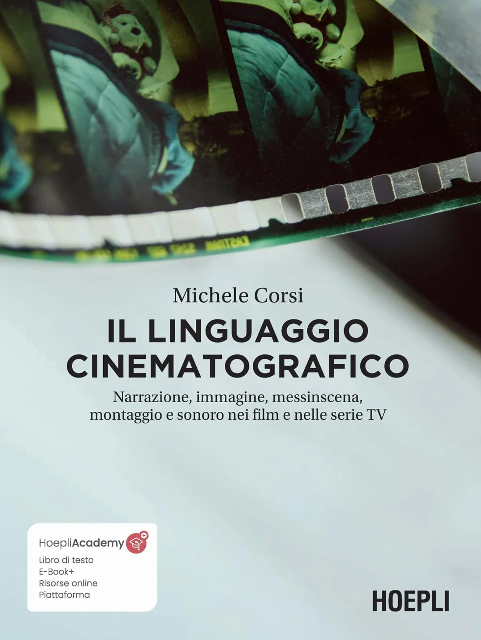 Il linguaggio cinematografico. Narrazione, immagine, messinscena, montaggio e sonoro nei film e nelle serie TV. Con ebook. Con risorse online