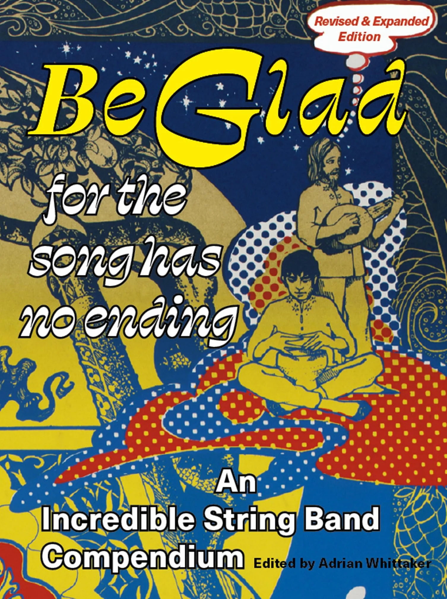 Be Glad for the Song Has No Ending, revised and expanded edition: An Incredible String Band Compendium: 1