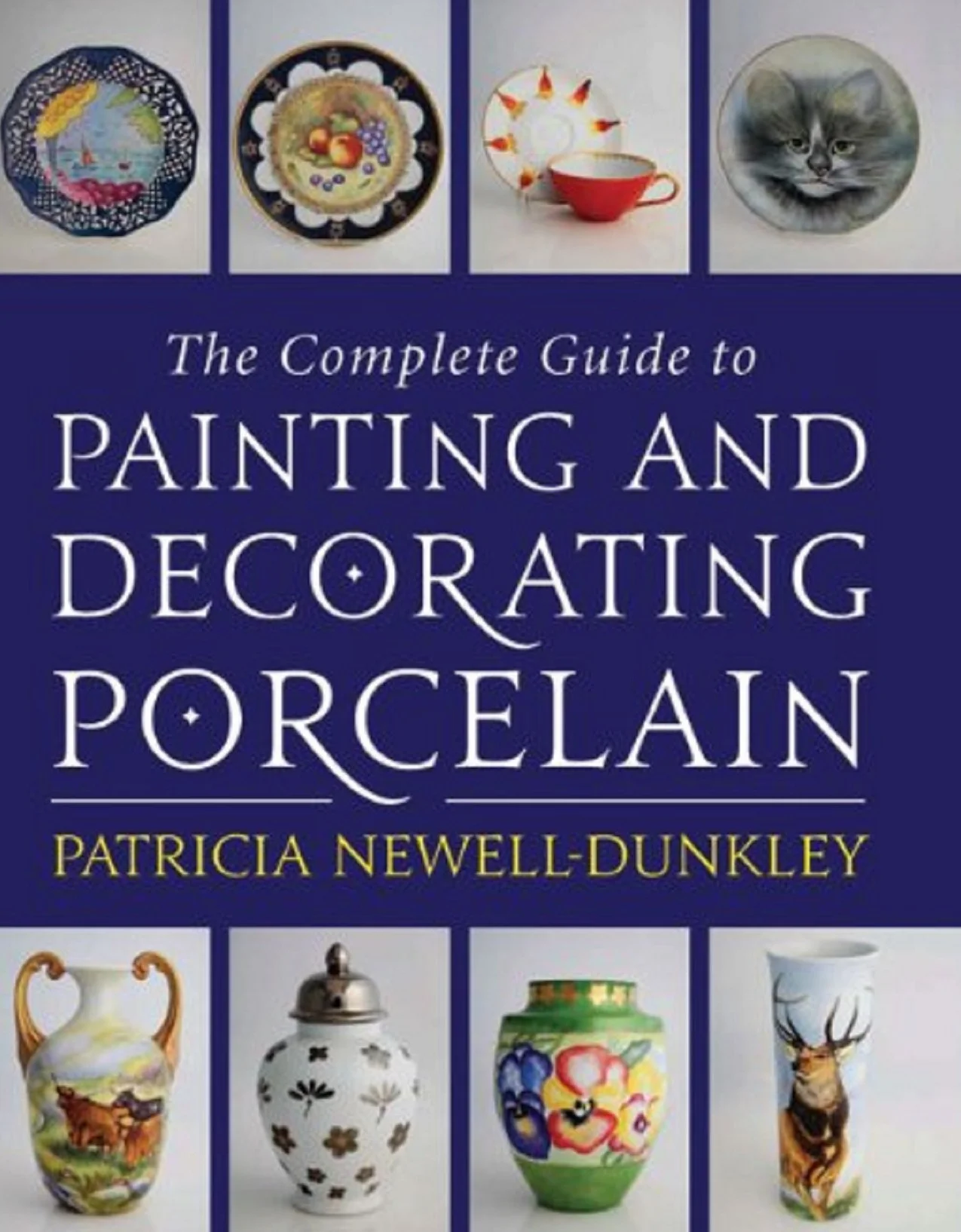 The Complete Guide to Painting and Decorating Porcelain