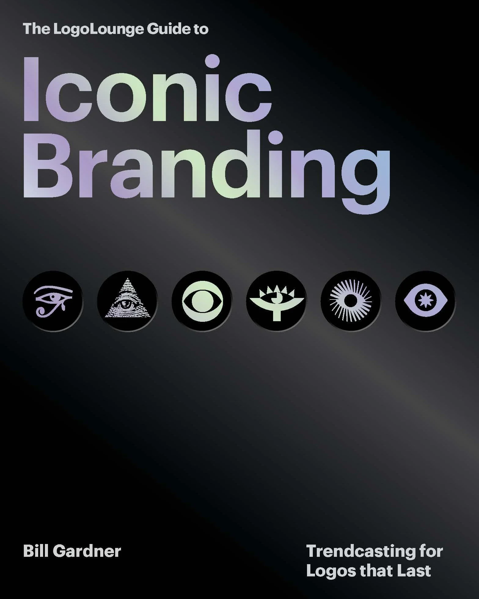 The LogoLounge Guide to Iconic Branding: Trendcasting for Logos that Last