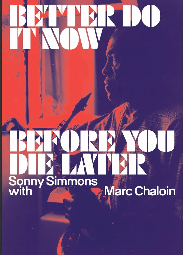 Better Do It Now Before You Die Later: Sonny Simmons With Marc Chaloin