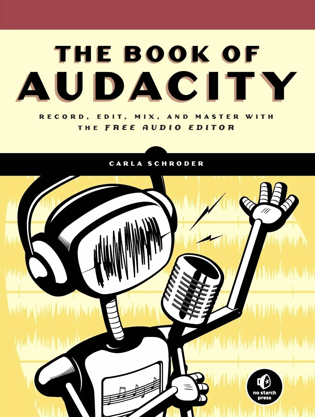 The Book of Audacity: Record, Edit, Mix, and Master With the Free Audio Editor