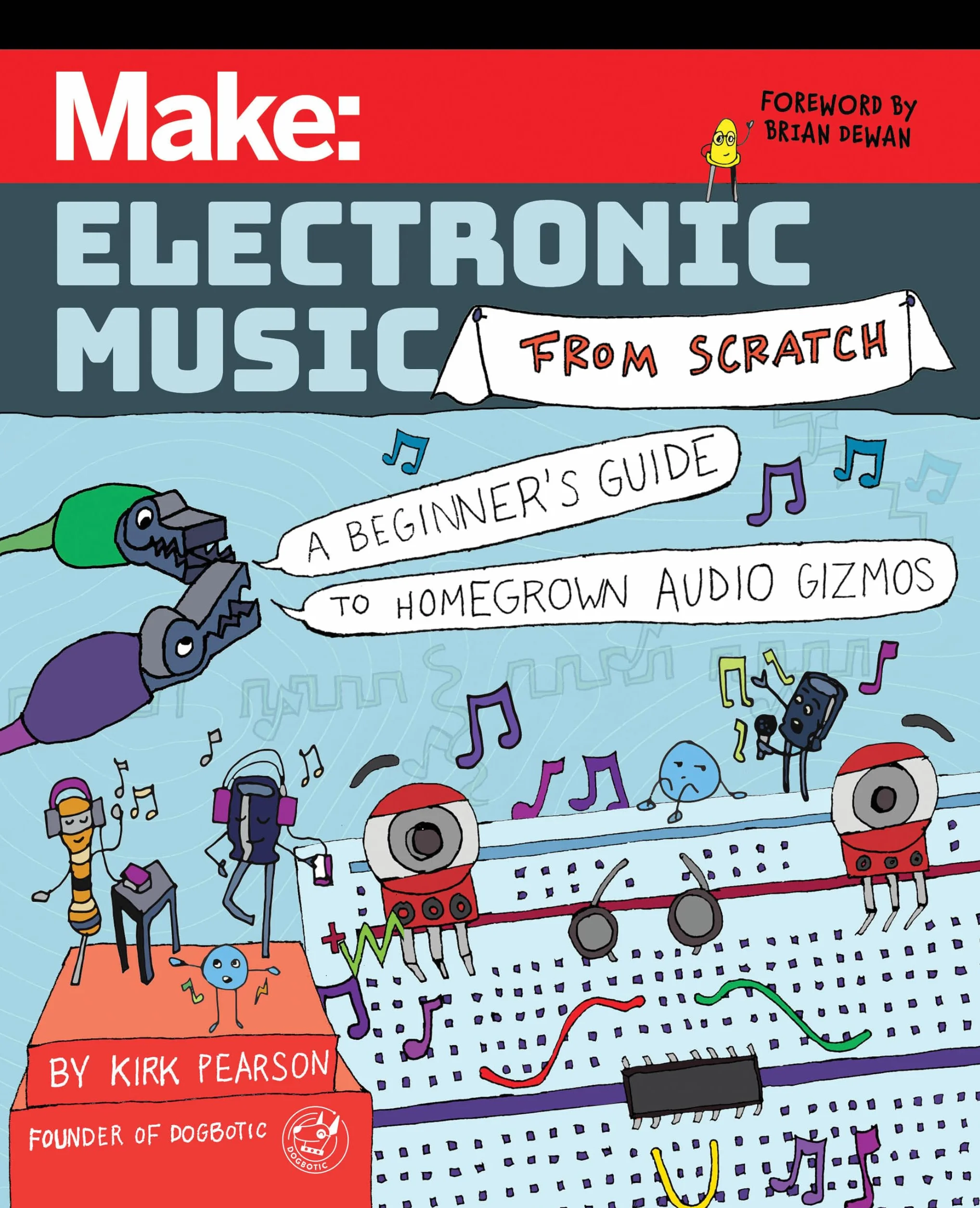 Make: Electronic Music from Scratch : A Beginner's Guide to Homegrown Audio Gizmos