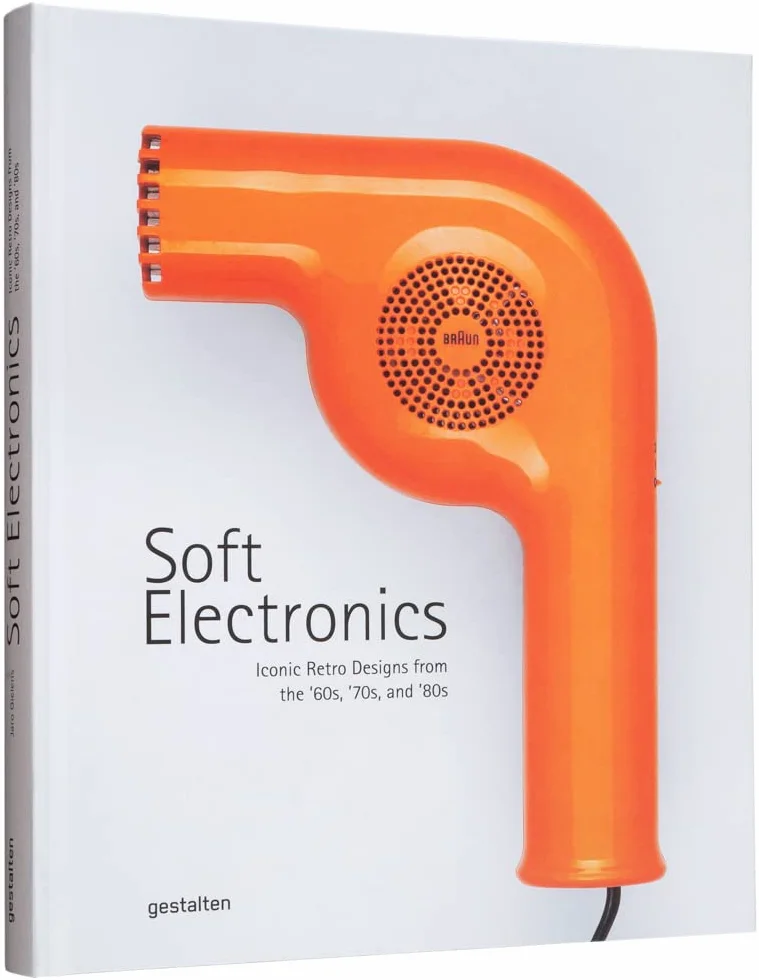 Soft Electronics: Iconic Retro Designs from the ’60s, ’70s, and ’80s: Iconic Retro Designs from the ’60s, ’70s, and ’80s