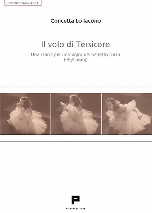 Il volo di Tersicore. Una storia per immagini del balletto russo (1636-2009)