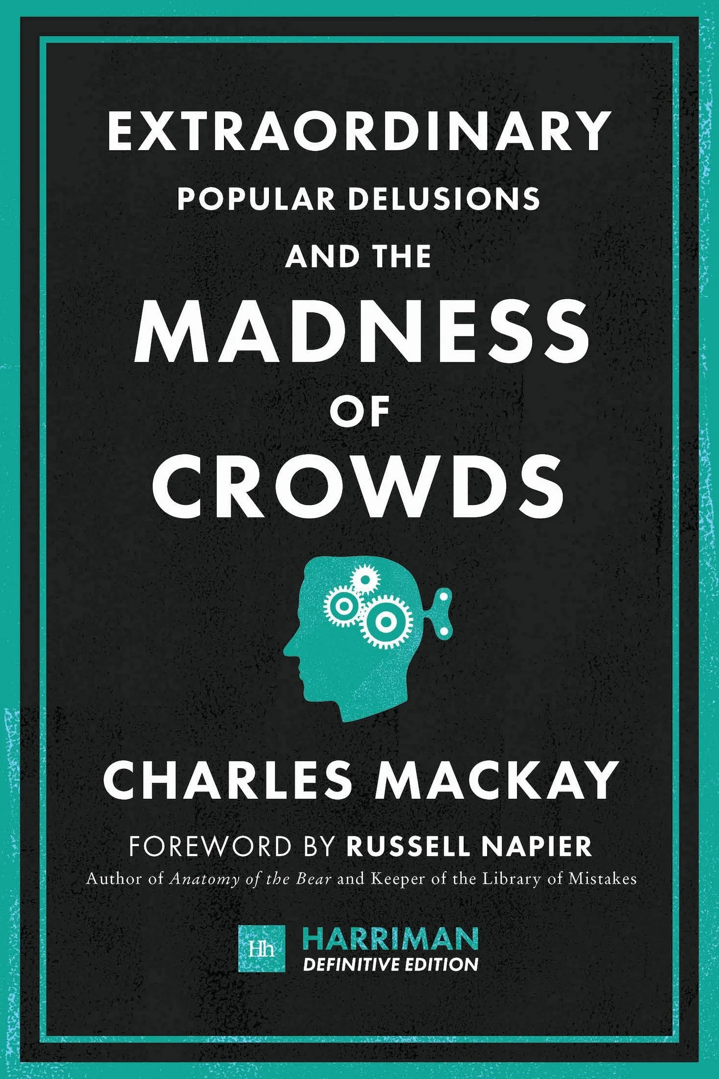 Extraordinary Popular Delusions and the Madness of Crowds: The Classic Guide to Crowd Psychology, Financial Folly and Surprising Superstition