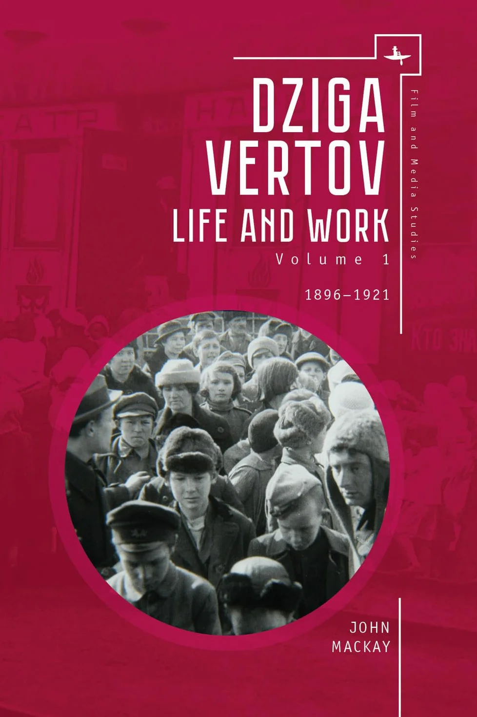 Dziga Vertov: Life and Work 1896-1921 (1)