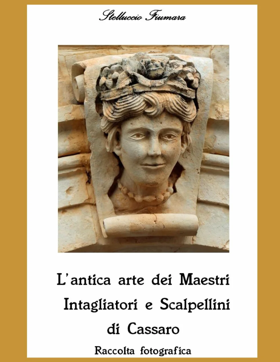 L'antica arte dei maestri intagliatori e scalpellini di Cassaro - raccolta fotografica