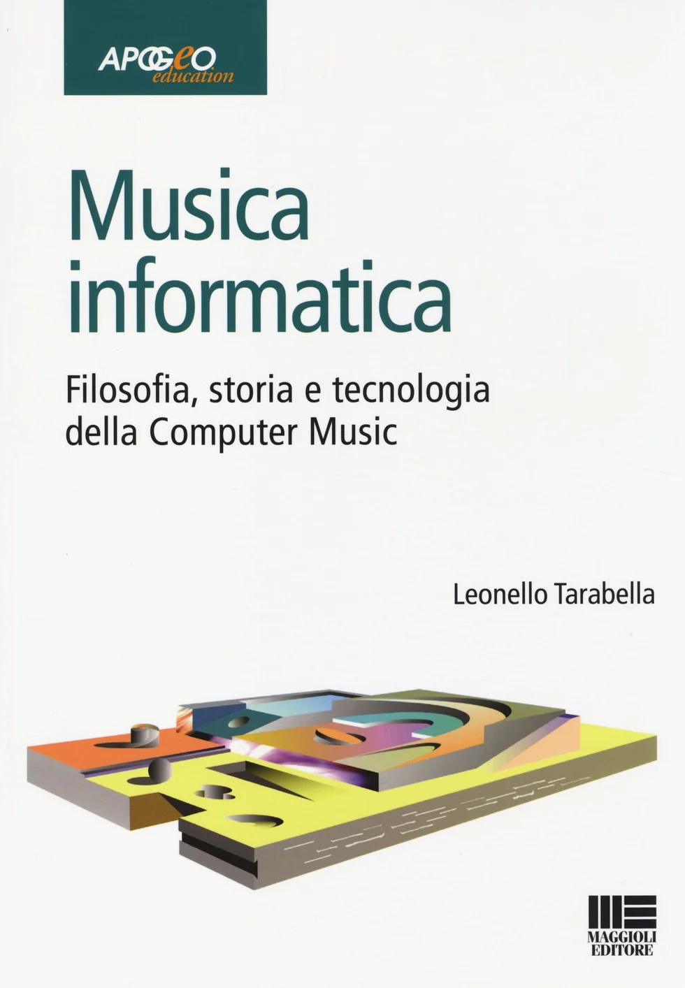 Musica informatica. Filosofia, storia e tecnologia della computer music
