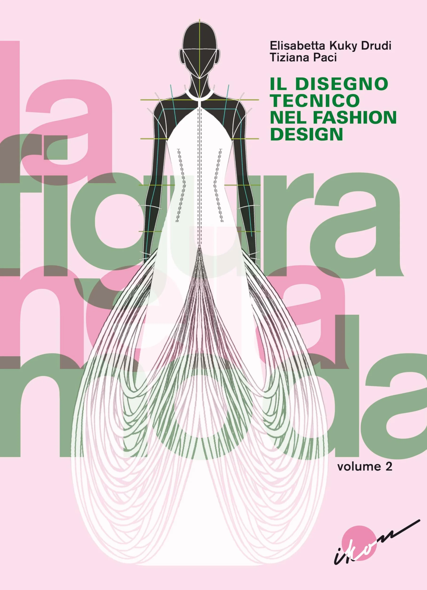 La figura nella moda. Corso di grafica professionale per stilisti e fashion designer. Per le Scuole superiori. Il disegno tecnico nel fashion design (Vol. 2)