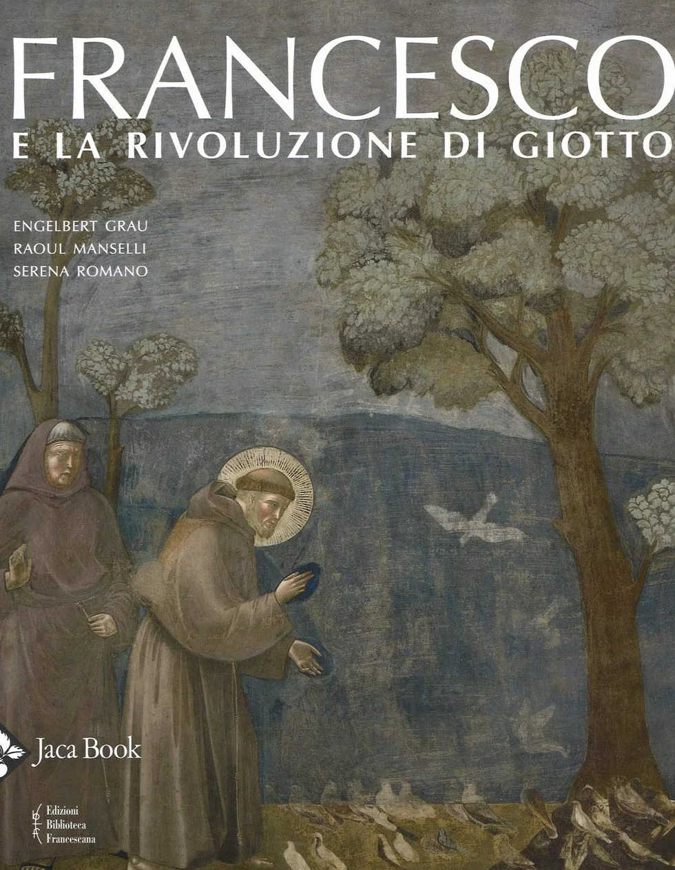 Francesco e la rivoluzione di Giotto. Ediz. a colori