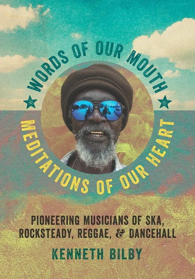 Words of Our Mouth, Meditations of Our Heart: Pioneering Musicians of Ska, Rocksteady, Reggae, and Dancehall