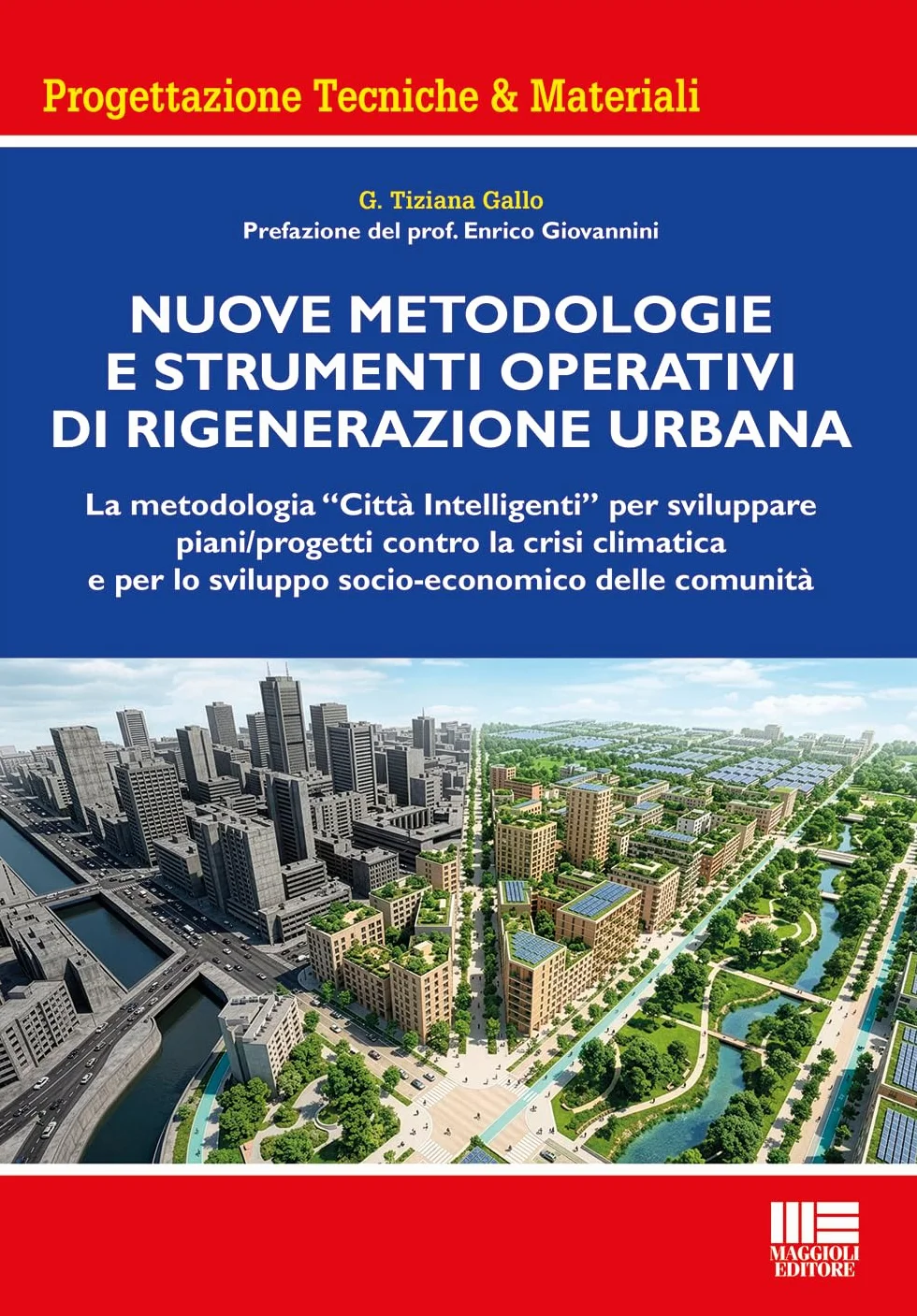 Nuove metodologie e strumenti operativi di rigenerazione urbana. La metodologia «Città Intelligenti» per sviluppare piani/progetti contro la crisi climatica e per lo sviluppo socio-economico delle...