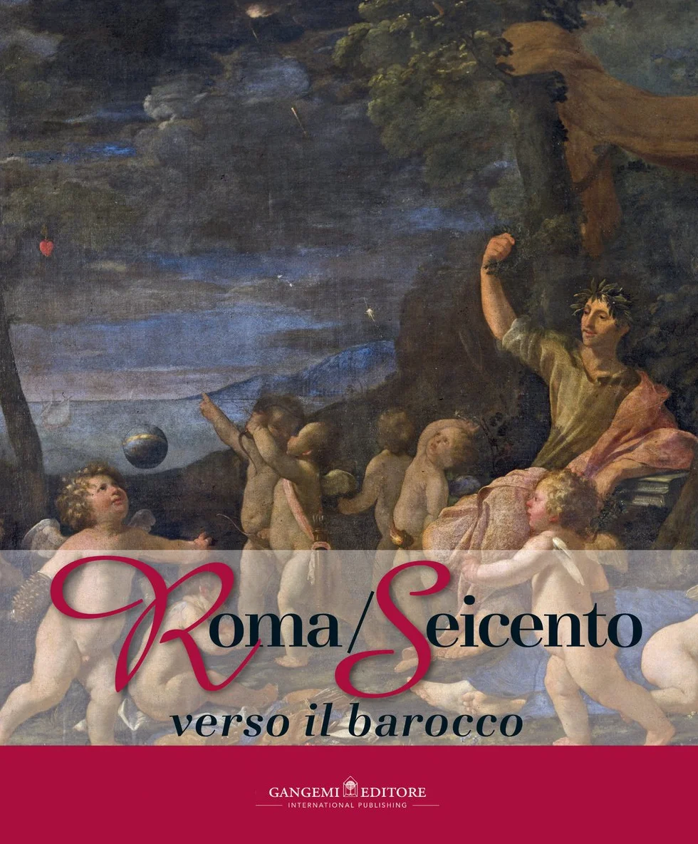 Roma/Seicento verso il barocco. Catalogo della mostra (Pechino, 29 aprile 2014-28 febbraio 2015). Ediz. illustrata: Towards the Baroque