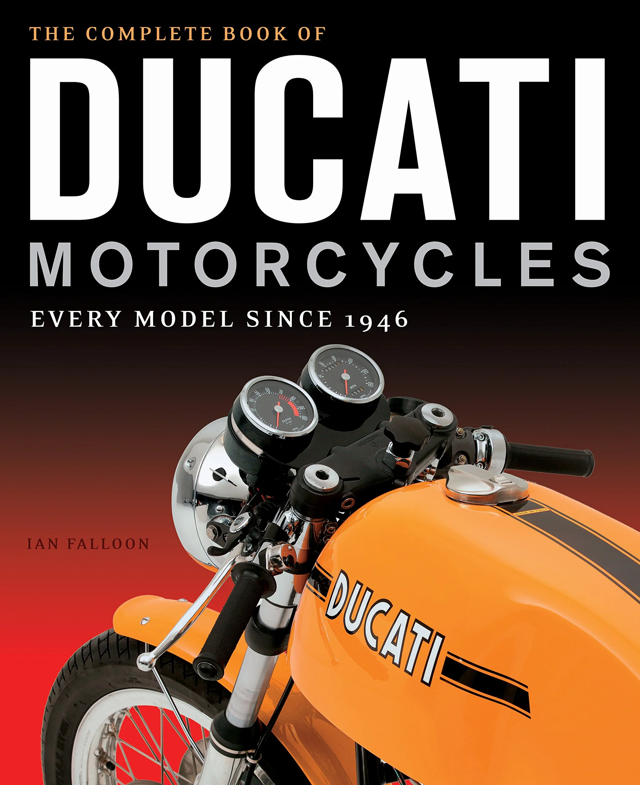 The Complete Book of Ducati Motorcycles: Every Model Since 1946