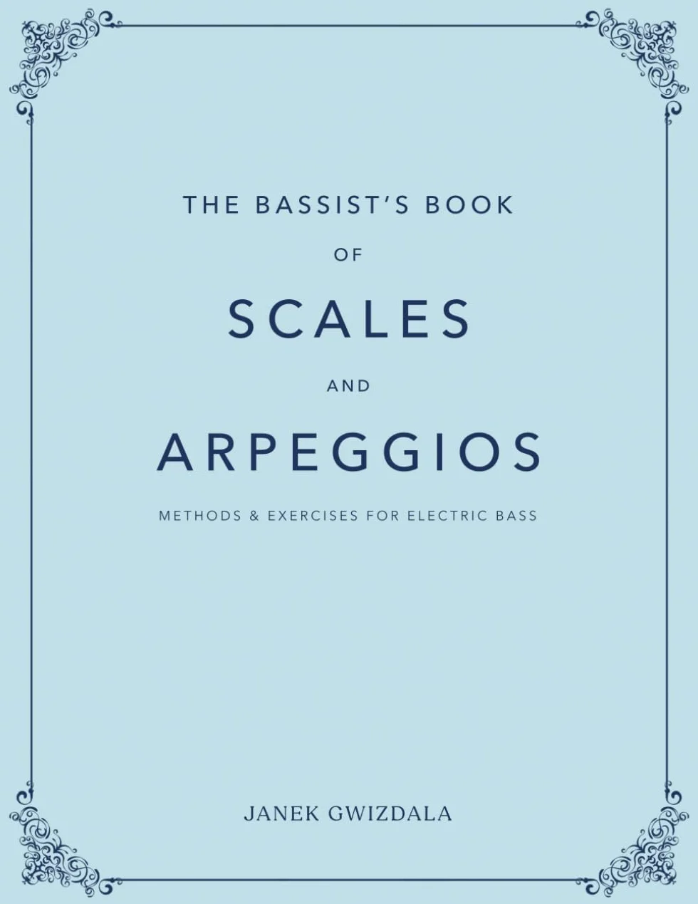 The Bassist's Book of Scales and Arpeggios: Methods and Exercises for Electric Bass